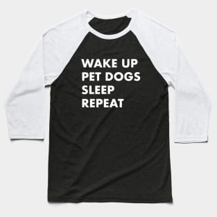 Wake Up Pet Dogs Sleep Repeat Baseball T-Shirt